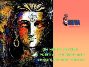 Om Namah Shivay: A Positive Journey into Shiva’s Sacred Mantra